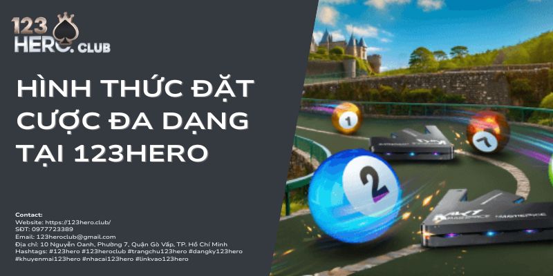 HÌNH thức đặt cược đa dạng tại 123hero