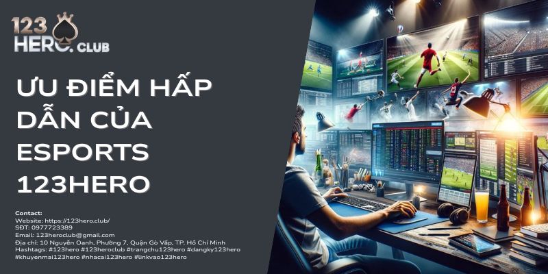 ưu điểm hấp dẫn của esports 123hero