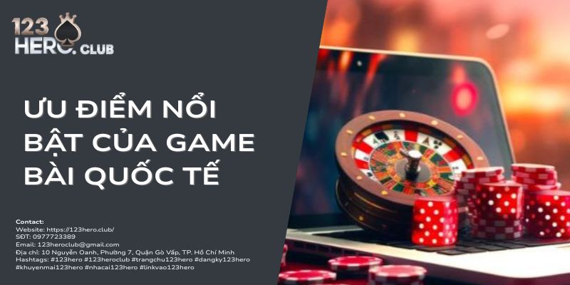ưu điểm nổi Bật của game bài quốc tế 